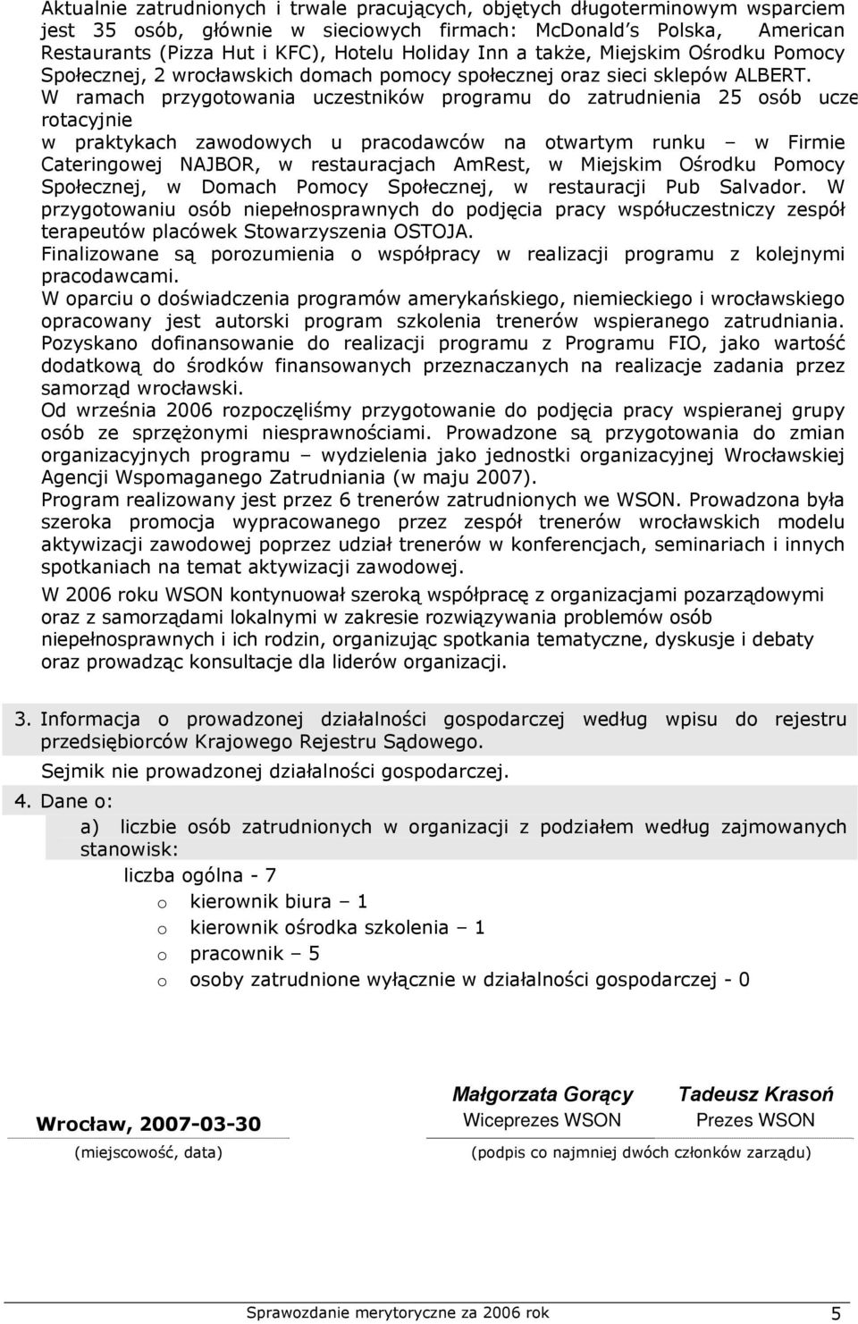 W ramach przygotowania uczestników programu do zatrudnienia 25 osób ucze rotacyjnie w praktykach zawodowych u pracodawców na otwartym runku w Firmie Cateringowej NAJBOR, w restauracjach AmRest, w