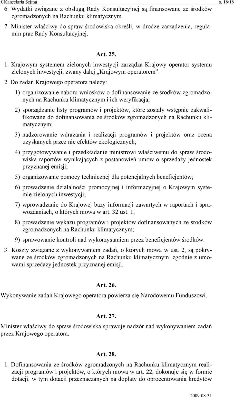 Krajowym systemem zielonych inwestycji zarządza Krajowy operator systemu zielonych inwestycji, zwany dalej Krajowym operatorem. 2.