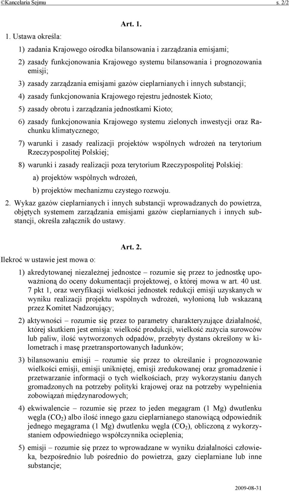 gazów cieplarnianych i innych substancji; 4) zasady funkcjonowania Krajowego rejestru jednostek Kioto; 5) zasady obrotu i zarządzania jednostkami Kioto; 6) zasady funkcjonowania Krajowego systemu