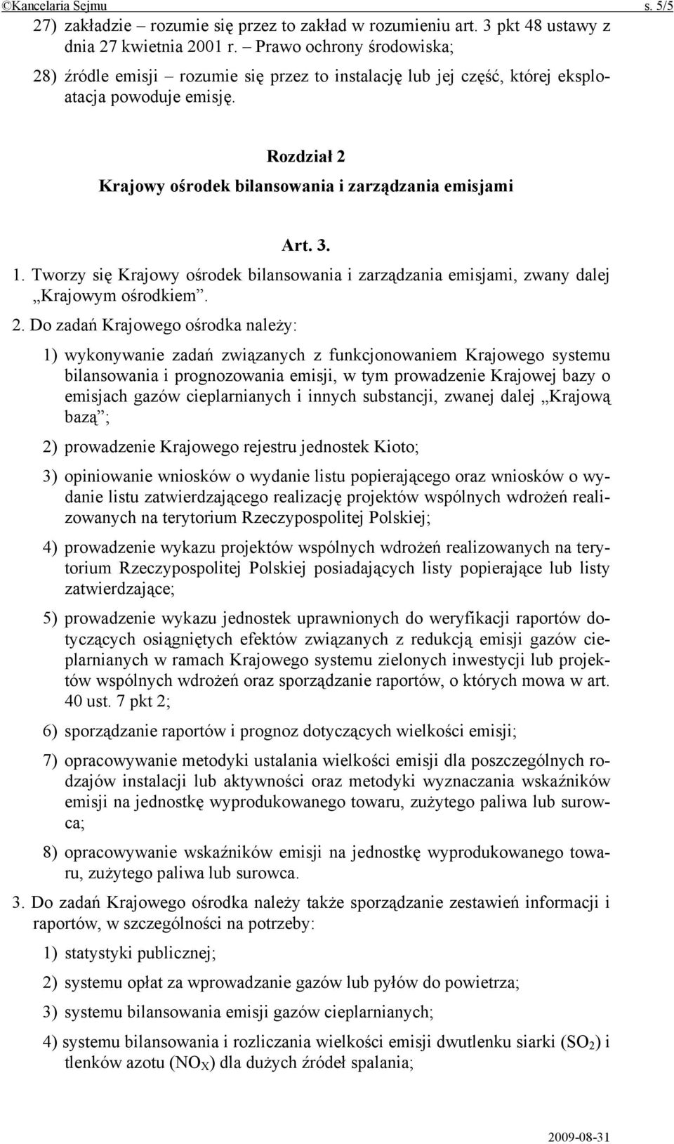 1. Tworzy się Krajowy ośrodek bilansowania i zarządzania emisjami, zwany dalej Krajowym ośrodkiem. 2.