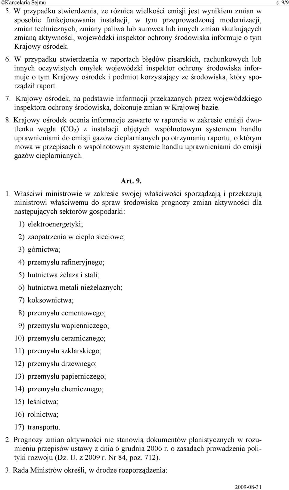 innych zmian skutkujących zmianą aktywności, wojewódzki inspektor ochrony środowiska informuje o tym Krajowy ośrodek. 6.