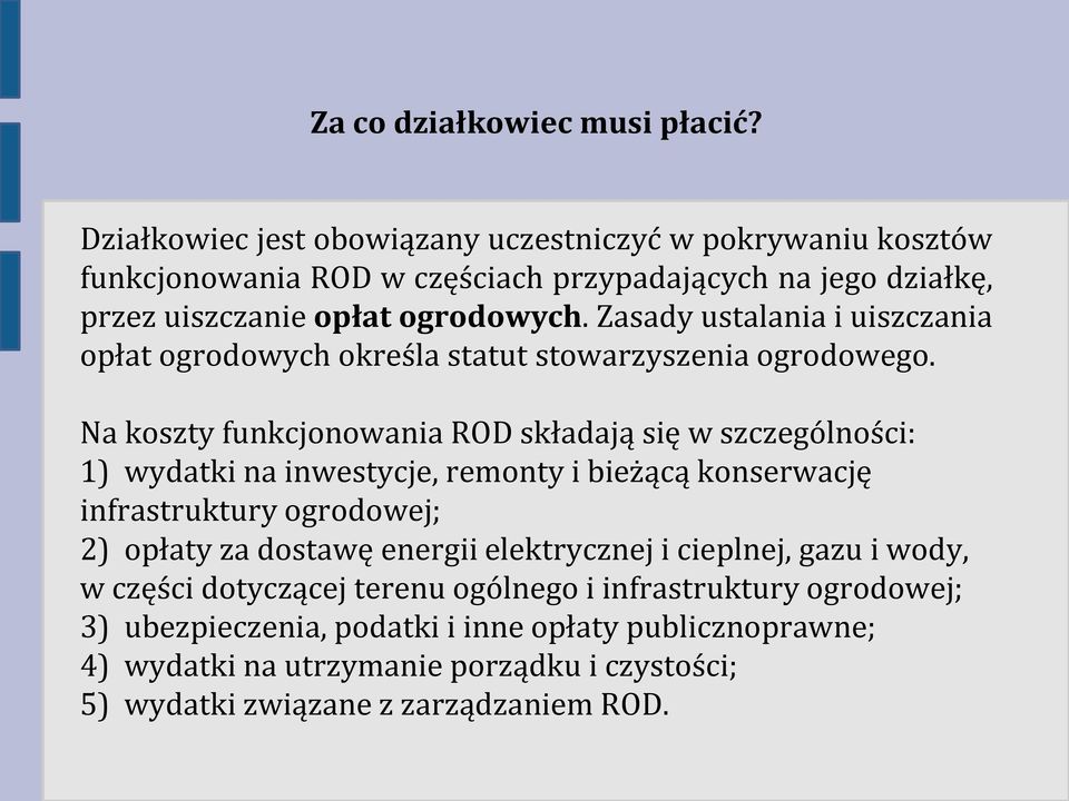 Zasady ustalania i uiszczania opłat ogrodowych określa statut stowarzyszenia ogrodowego.