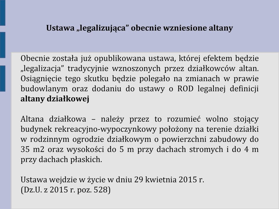 Osiągnięcie tego skutku będzie polegało na zmianach w prawie budowlanym oraz dodaniu do ustawy o ROD legalnej definicji altany działkowej Altana działkowa