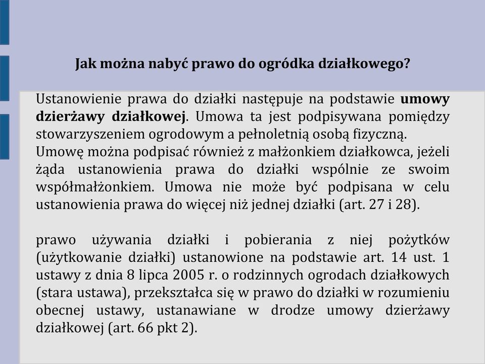 Umowę można podpisać również z małżonkiem działkowca, jeżeli żąda ustanowienia prawa do działki wspólnie ze swoim współmałżonkiem.