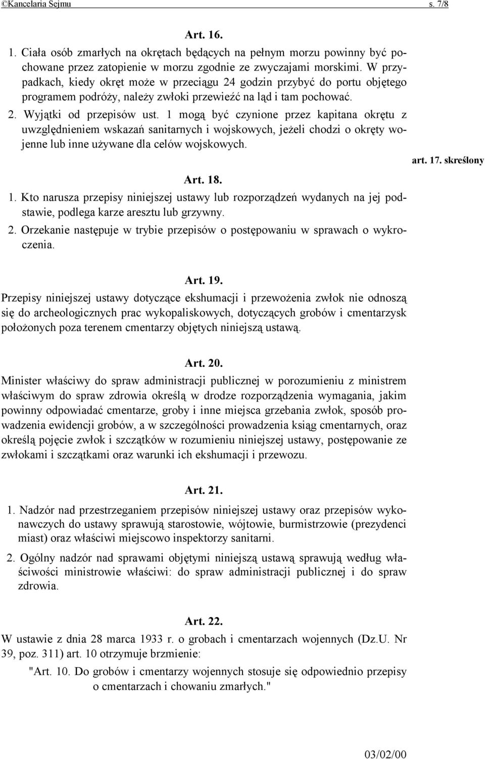 1 mogą być czynione przez kapitana okrętu z uwzględnieniem wskazań sanitarnych i wojskowych, jeżeli chodzi o okręty wojenne lub inne używane dla celów wojskowych. Art. 18