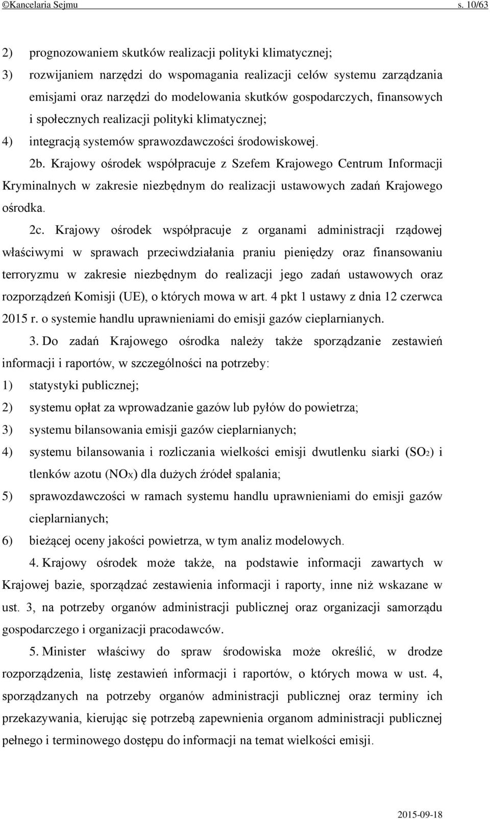 gospodarczych, finansowych i społecznych realizacji polityki klimatycznej; 4) integracją systemów sprawozdawczości środowiskowej. 2b.