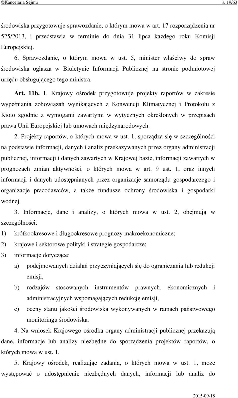 b. 1. Krajowy ośrodek przygotowuje projekty raportów w zakresie wypełniania zobowiązań wynikających z Konwencji Klimatycznej i Protokołu z Kioto zgodnie z wymogami zawartymi w wytycznych określonych