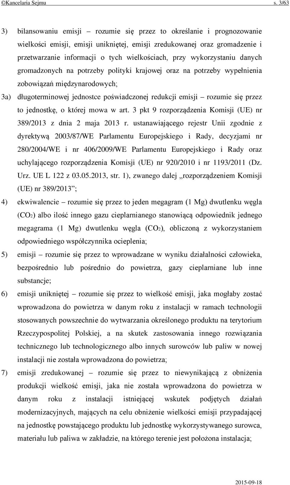 przy wykorzystaniu danych gromadzonych na potrzeby polityki krajowej oraz na potrzeby wypełnienia zobowiązań międzynarodowych; 3a) długoterminowej jednostce poświadczonej redukcji emisji rozumie się