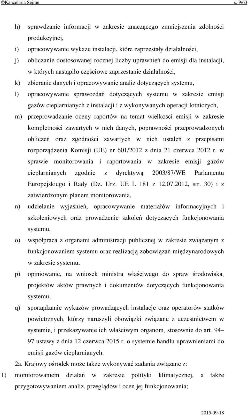 uprawnień do emisji dla instalacji, w których nastąpiło częściowe zaprzestanie działalności, k) zbieranie danych i opracowywanie analiz dotyczących systemu, l) opracowywanie sprawozdań dotyczących