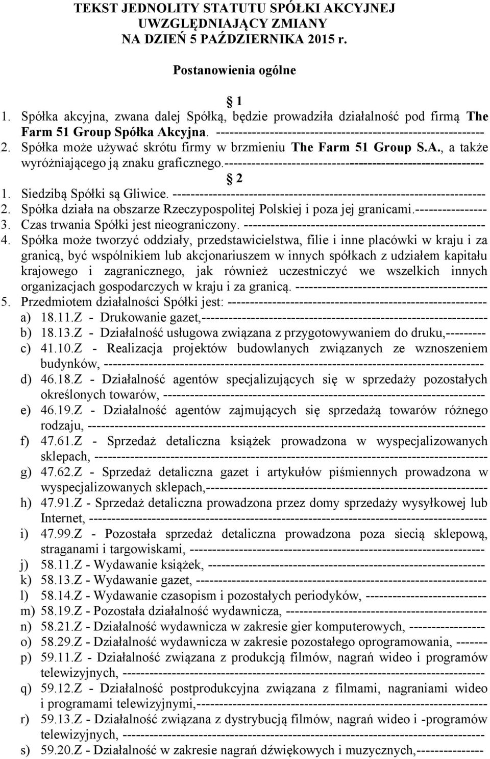 Spółka może używać skrótu firmy w brzmieniu The Farm 51 Group S.A., a także wyróżniającego ją znaku graficznego.---------------------------------------------------------- 2 1.