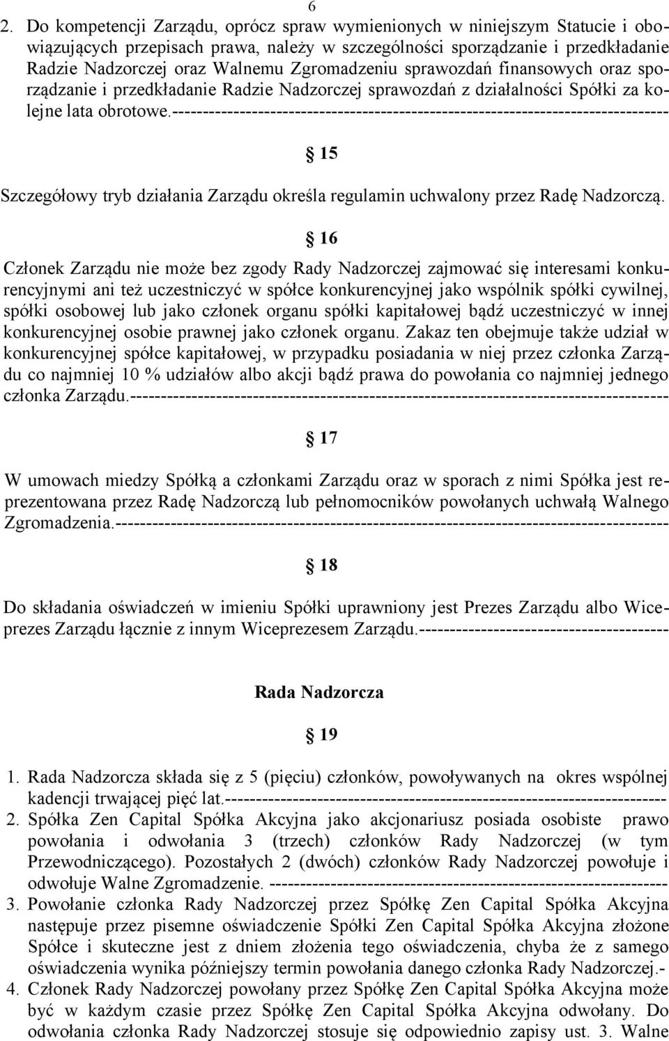 --------------------------------------------------------------------------------- 15 Szczegółowy tryb działania Zarządu określa regulamin uchwalony przez Radę Nadzorczą.