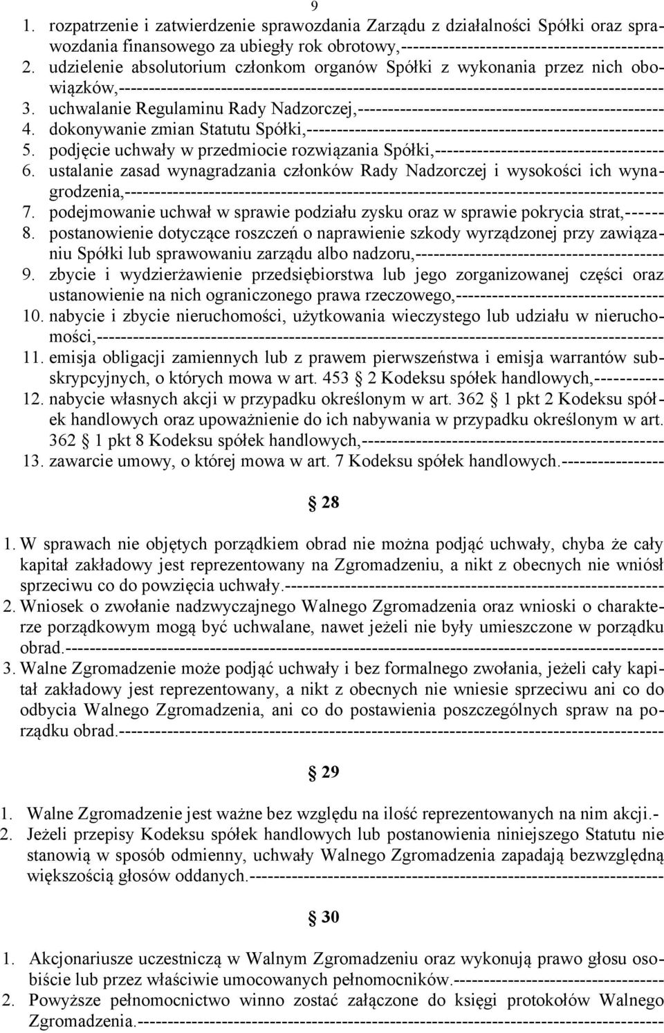 uchwalanie Regulaminu Rady Nadzorczej,--------------------------------------------------- 4. dokonywanie zmian Statutu Spółki,----------------------------------------------------------- 5.