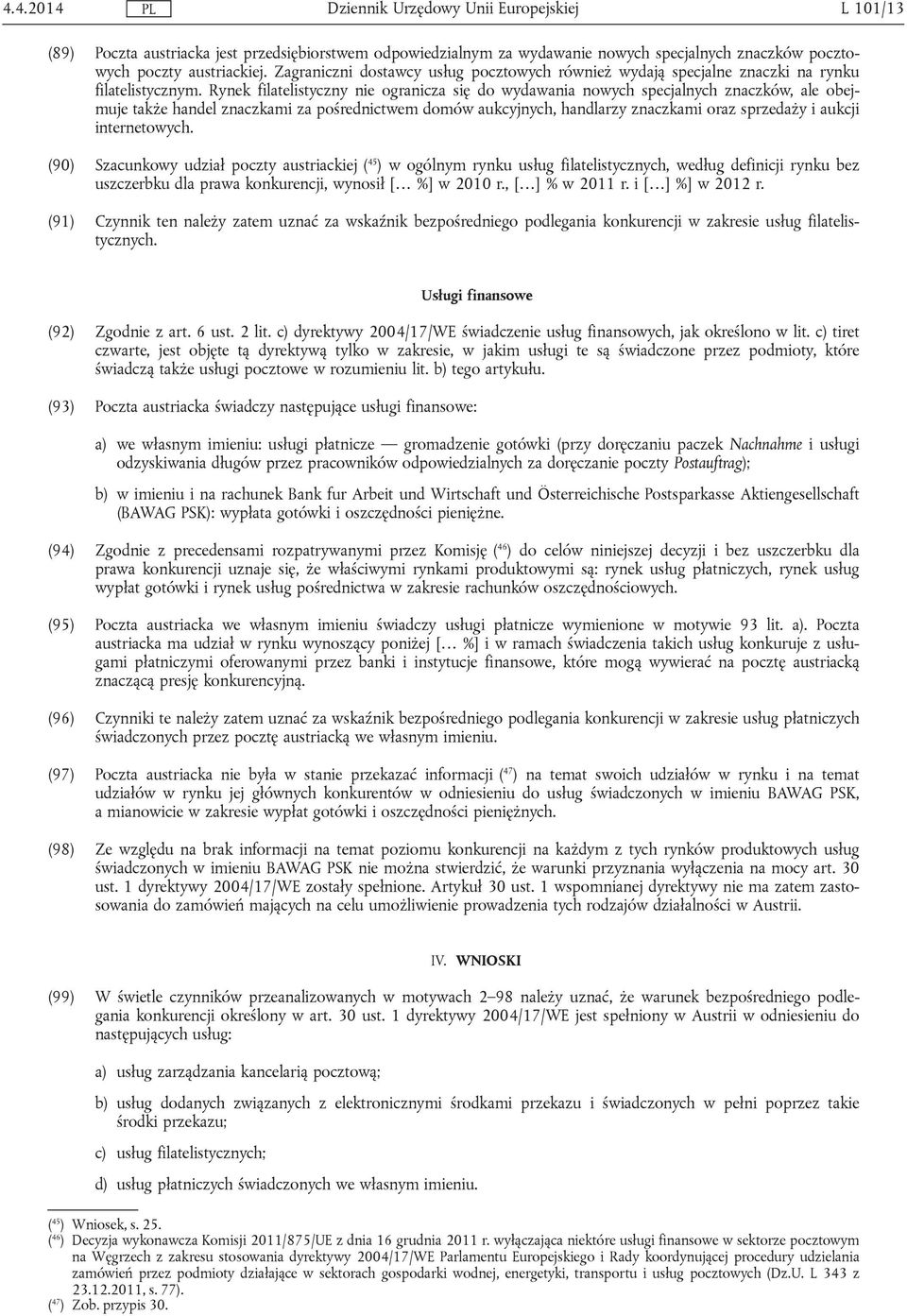 Rynek filatelistyczny nie ogranicza się do wydawania nowych specjalnych znaczków, ale obejmuje także handel znaczkami za pośrednictwem domów aukcyjnych, handlarzy znaczkami oraz sprzedaży i aukcji