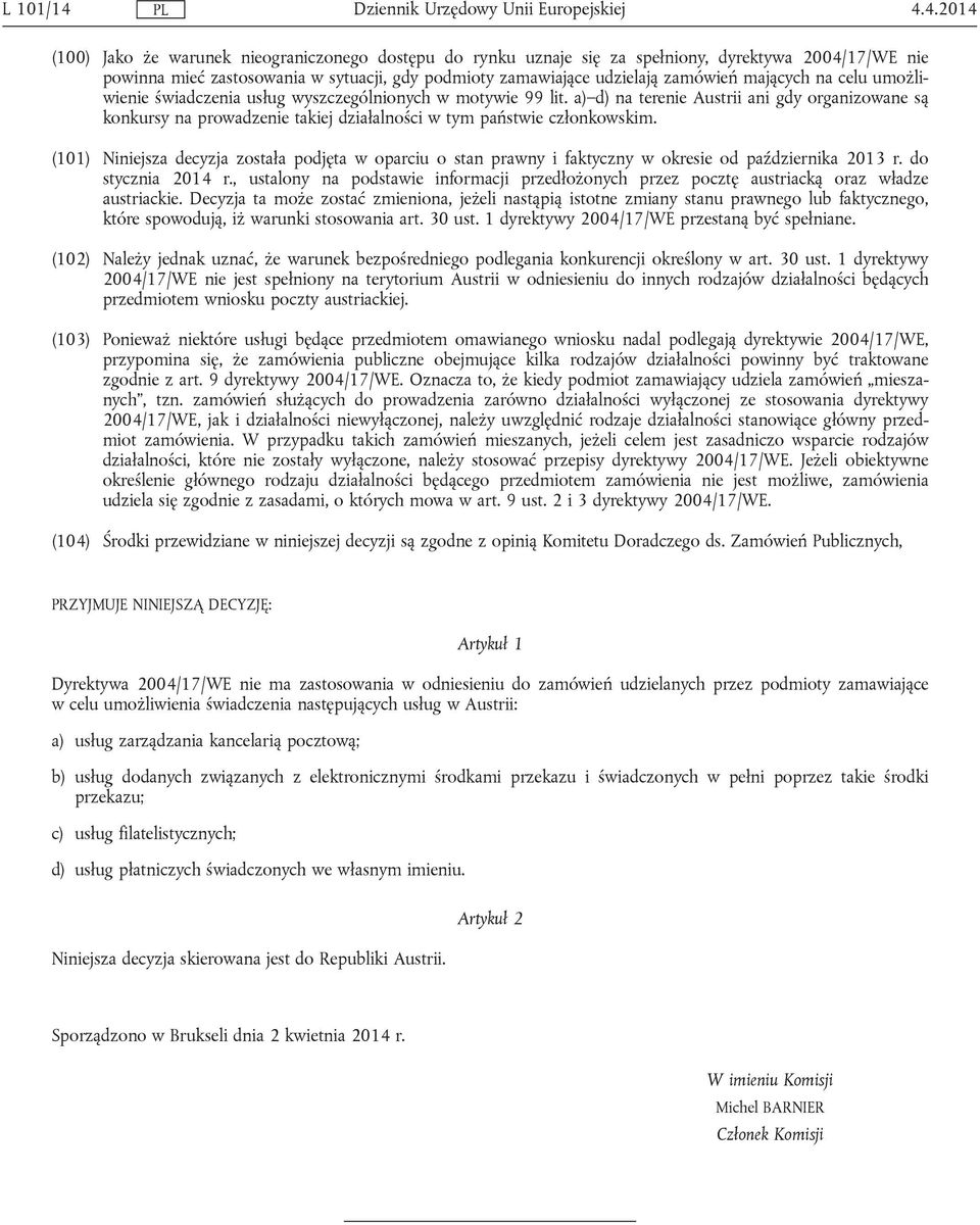 a) d) na terenie Austrii ani gdy organizowane są konkursy na prowadzenie takiej działalności w tym państwie członkowskim.