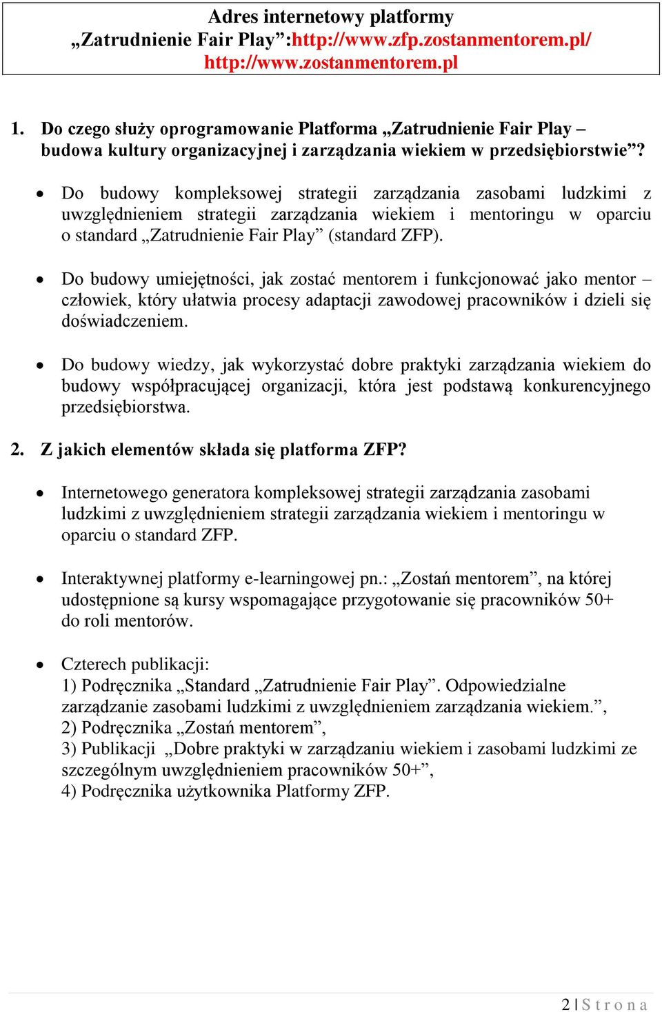 Do budowy kompleksowej strategii zarządzania zasobami ludzkimi z uwzględnieniem strategii zarządzania wiekiem i mentoringu w oparciu o standard Zatrudnienie Fair Play (standard ZFP).