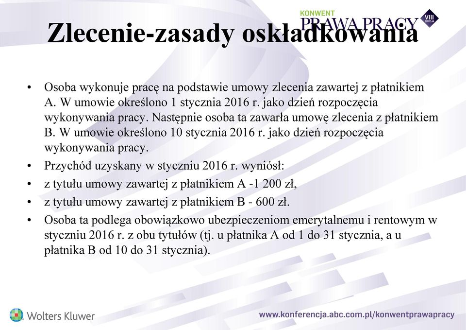 Przychód uzyskany w styczniu 2016 r. wyniósł: z tytułu umowy zawartej z płatnikiem A -1 200 zł, z tytułu umowy zawartej z płatnikiem B - 600 zł.