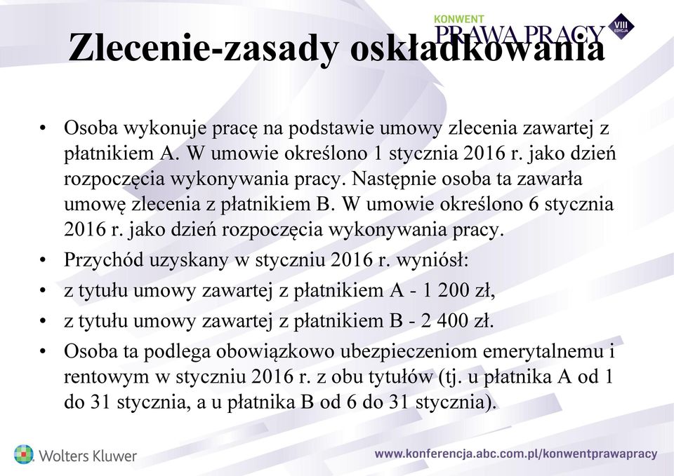 Przychód uzyskany w styczniu 2016 r. wyniósł: z tytułu umowy zawartej z płatnikiem A - 1 200 zł, z tytułu umowy zawartej z płatnikiem B - 2 400 zł.