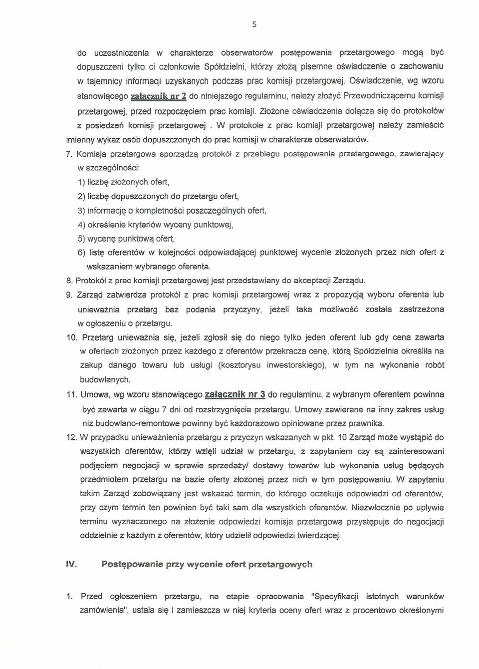 Oświadczenie, wg wzoru stanowiącego załącznik nr 2 do niniejszego regulaminu, należy złożyć Przewodniczącemu komisji przetargowej, przed rozpoczęciem prac komisji.