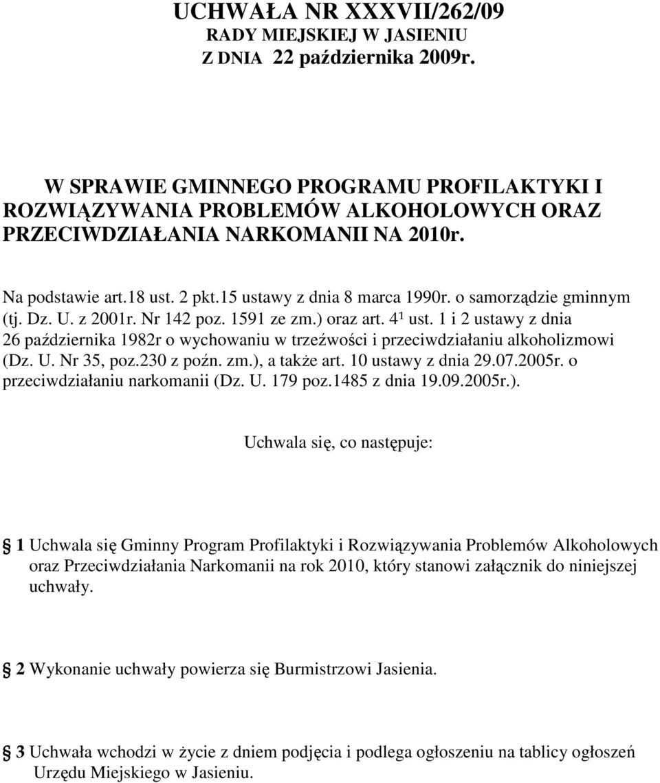 o samorządzie gminnym (tj. Dz. U. z 2001r. Nr 142 poz. 1591 ze zm.) oraz art. 4¹ ust. 1 i 2 ustawy z dnia 26 października 1982r o wychowaniu w trzeźwości i przeciwdziałaniu alkoholizmowi (Dz. U. Nr 35, poz.