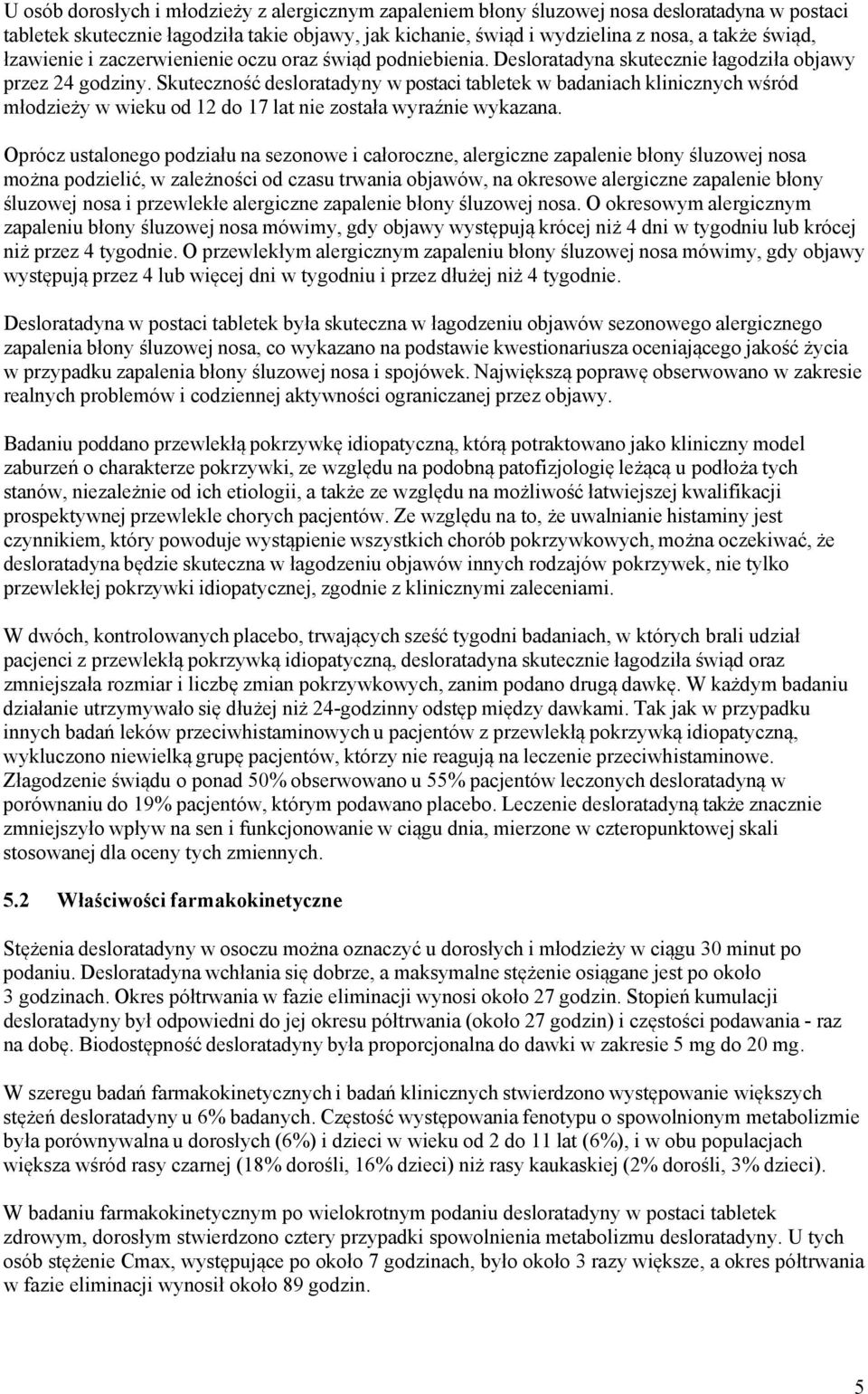 Skuteczność desloratadyny w postaci tabletek w badaniach klinicznych wśród młodzieży w wieku od 12 do 17 lat nie została wyraźnie wykazana.