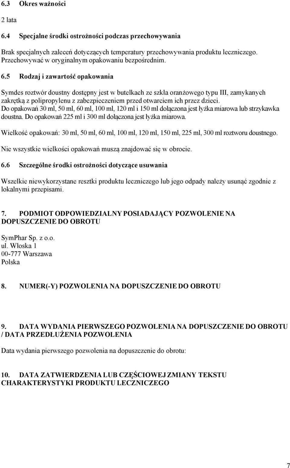 5 Rodzaj i zawartość opakowania Symdes roztwór doustny dostępny jest w butelkach ze szkła oranżowego typu III, zamykanych zakrętką z polipropylenu z zabezpieczeniem przed otwarciem ich przez dzieci.