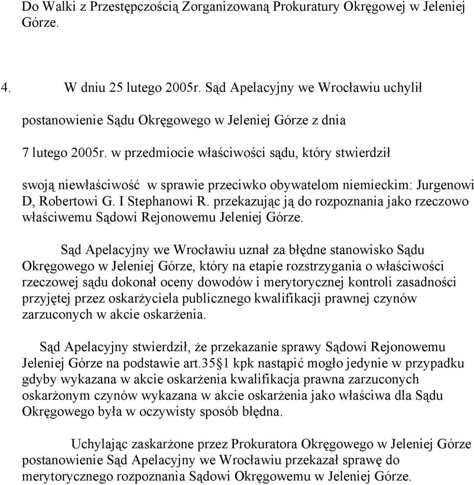 w przedmiocie właściwości sądu, który stwierdził swoją niewłaściwość w sprawie przeciwko obywatelom niemieckim: Jurgenowi D, Robertowi G. I Stephanowi R.