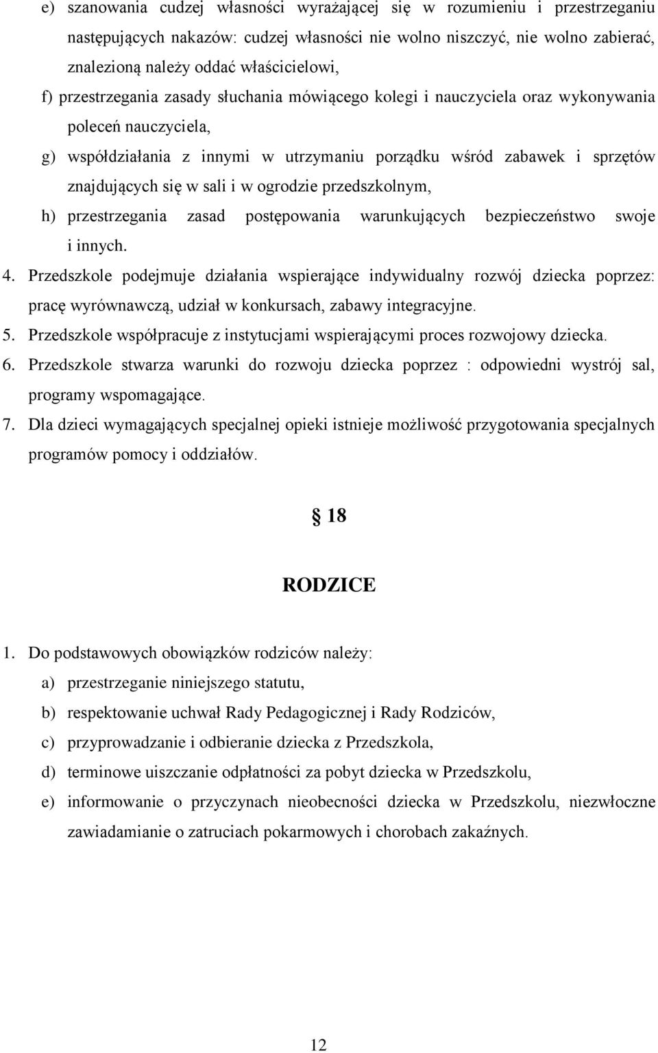i w ogrodzie przedszkolnym, h) przestrzegania zasad postępowania warunkujących bezpieczeństwo swoje i innych. 4.
