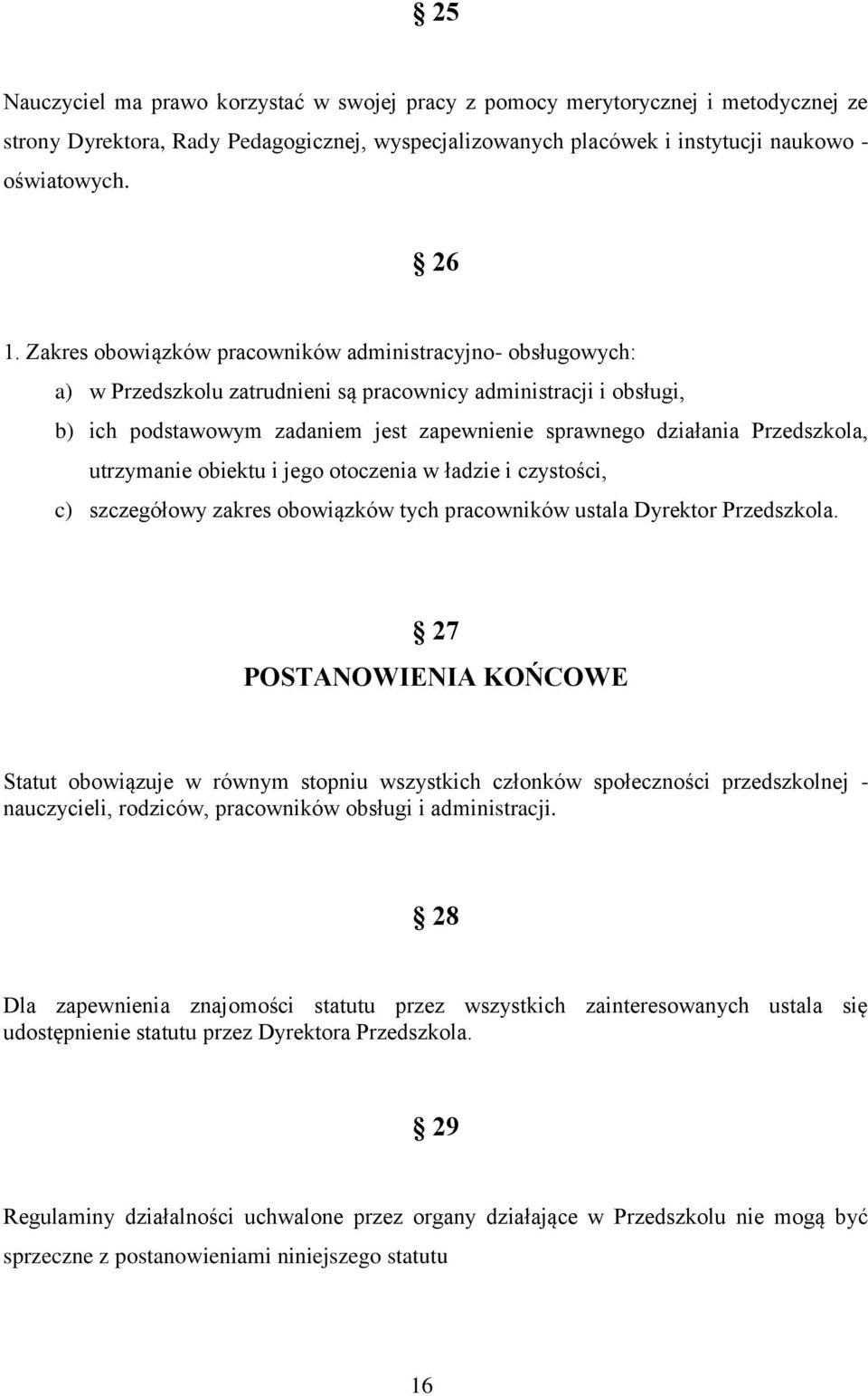 Przedszkola, utrzymanie obiektu i jego otoczenia w ładzie i czystości, c) szczegółowy zakres obowiązków tych pracowników ustala Dyrektor Przedszkola.