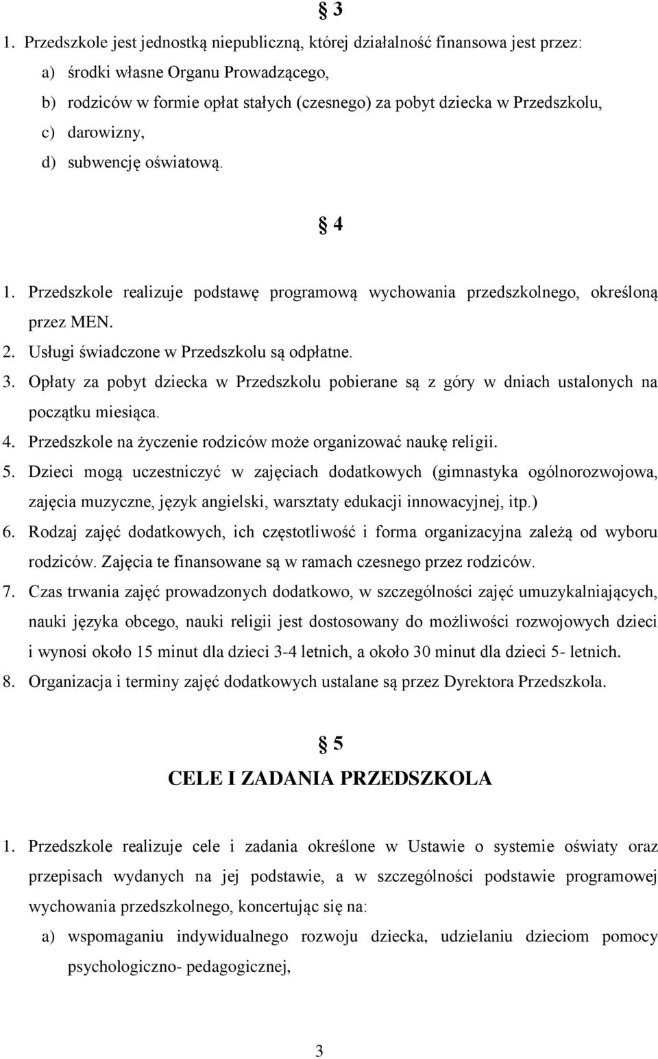 4. Przedszkole na życzenie rodziców może organizować naukę religii. 5.