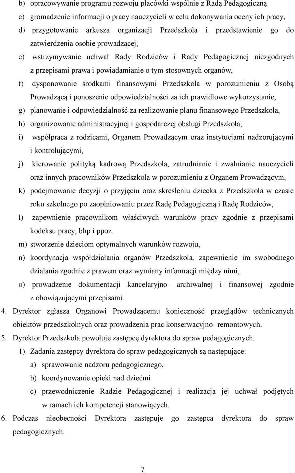 organów, f) dysponowanie środkami finansowymi Przedszkola w porozumieniu z Osobą Prowadzącą i ponoszenie odpowiedzialności za ich prawidłowe wykorzystanie, g) planowanie i odpowiedzialność za