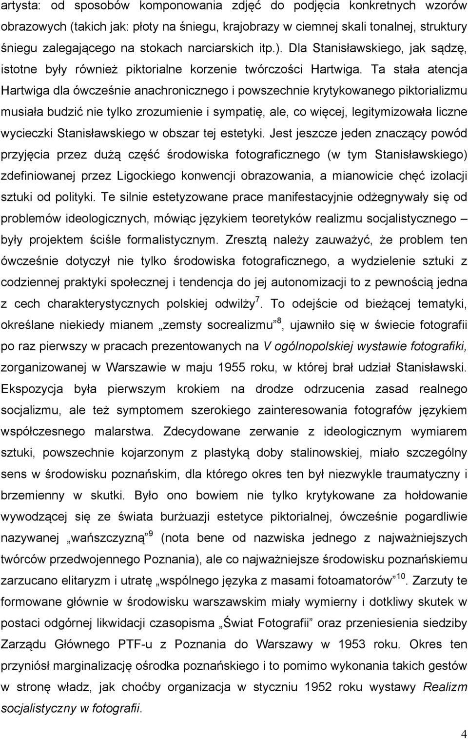 Ta stała atencja Hartwiga dla ówcześnie anachronicznego i powszechnie krytykowanego piktorializmu musiała budzić nie tylko zrozumienie i sympatię, ale, co więcej, legitymizowała liczne wycieczki