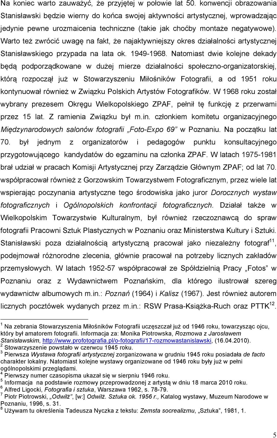 Warto też zwrócić uwagę na fakt, że najaktywniejszy okres działalności artystycznej Stanisławskiego przypada na lata ok. 1949-1968.