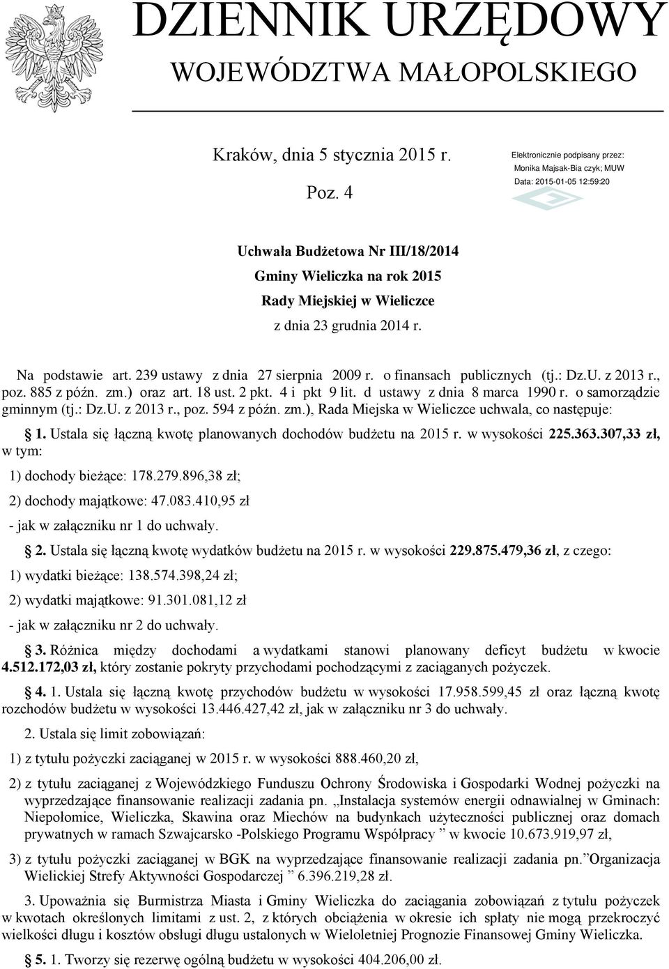 o samorządzie gminnym (tj.: Dz.U. z 2013 r., poz. 594 z późn. zm.), Rada Miejska w Wieliczce uchwala, co następuje: 1. Ustala się łączną kwotę planowanych dochodów budżetu na 2015 r. w wysokości 225.