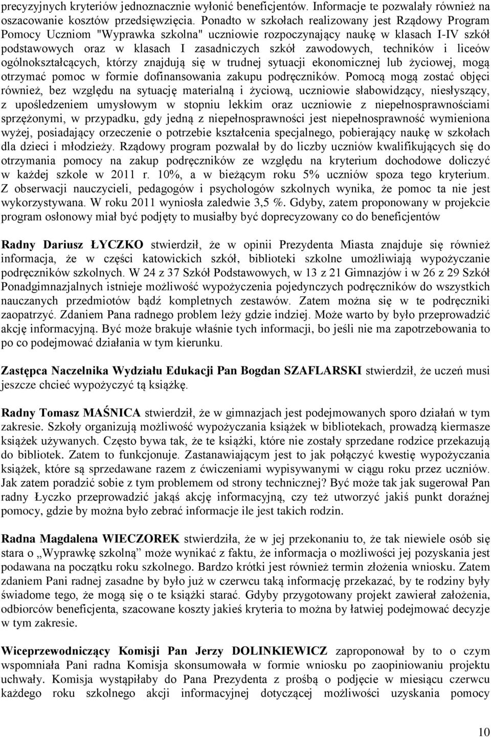 techników i liceów ogólnokształcących, którzy znajdują się w trudnej sytuacji ekonomicznej lub życiowej, mogą otrzymać pomoc w formie dofinansowania zakupu podręczników.