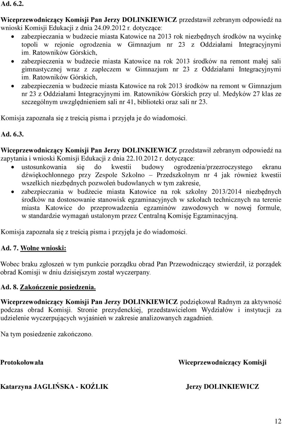 Ratowników Górskich, zabezpieczenia w budżecie miasta Katowice na rok 2013 środków na remont małej sali gimnastycznej wraz z zapleczem w Gimnazjum nr 23 z Oddziałami Integracyjnymi im.