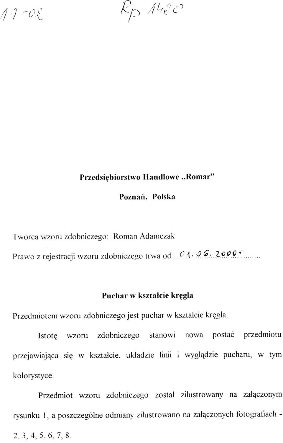 Istotę wzoru zdobniczego stanowi nowa postać przedmiotu przejawiająca się w kształcie, układzie linii i wyglądzie pucharu, w tym