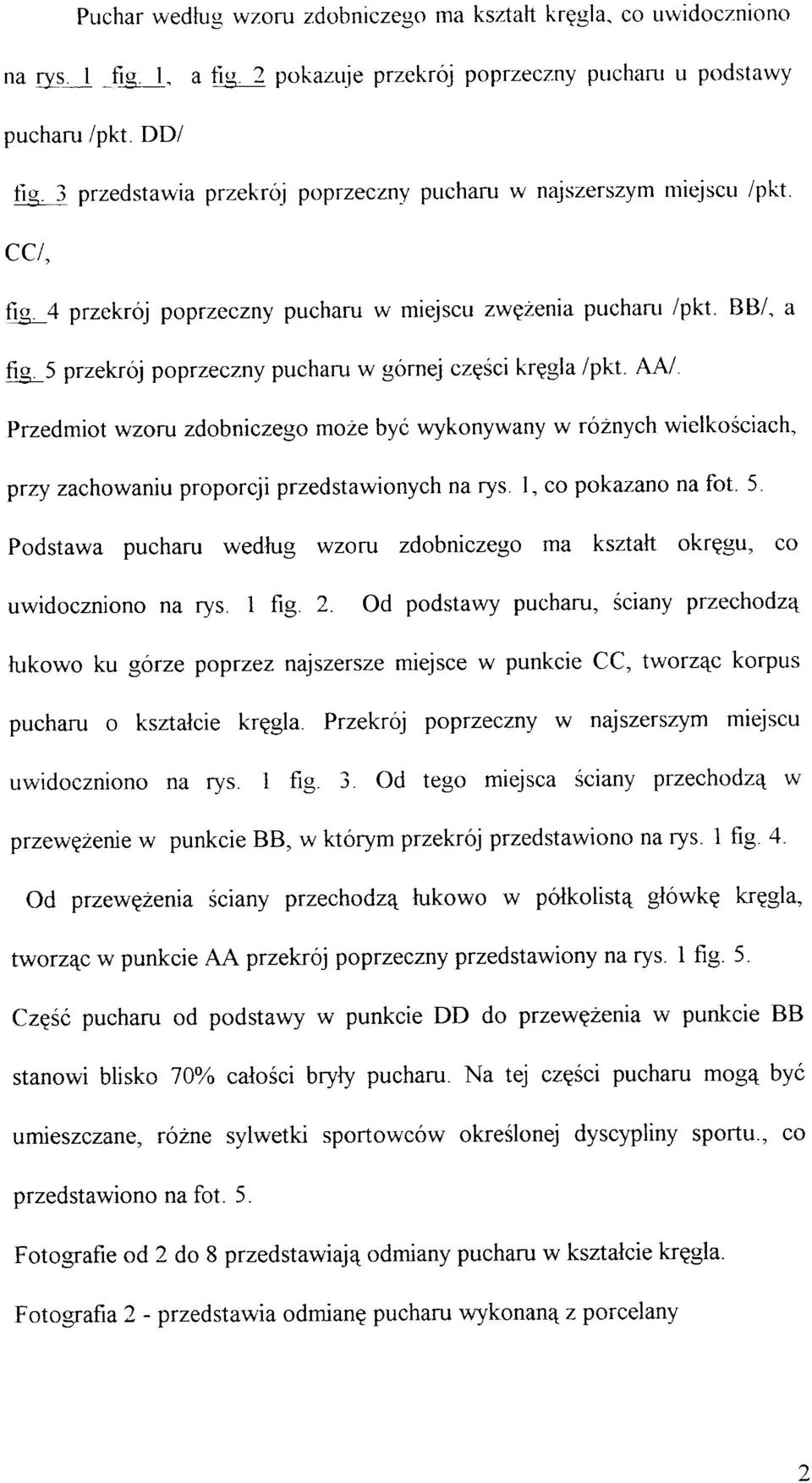 5 przekrój poprzeczny pucharu w górnej części kręgla /pkt. AA/. Przedmiot wzoru zdobniczego może być wykonywany w różnych wielkościach, przy zachowaniu proporcji przedstawionych na rys.