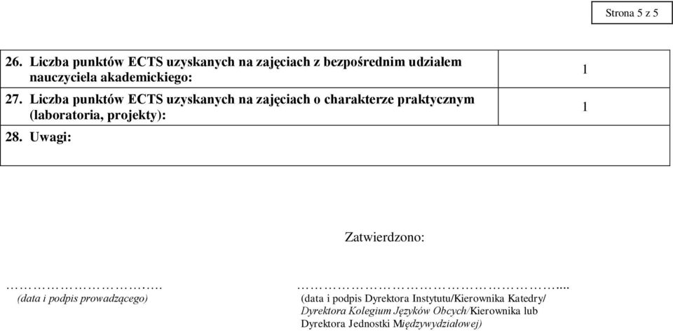 Liczba punktów ECTS uzyskanych na zajęciach o charakterze praktycznym (laboratoria, y): 28.