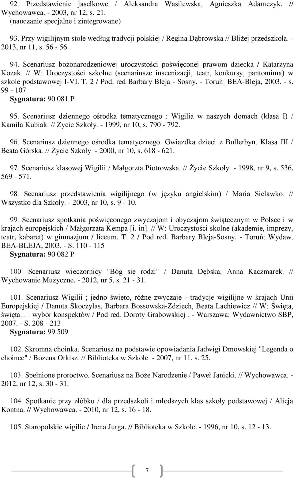 Scenariusz bożonarodzeniowej uroczystości poświęconej prawom dziecka / Katarzyna Kozak. // W: Uroczystości szkolne (scenariusze inscenizacji, teatr, konkursy, pantomima) w szkole podstawowej I-VI. T.