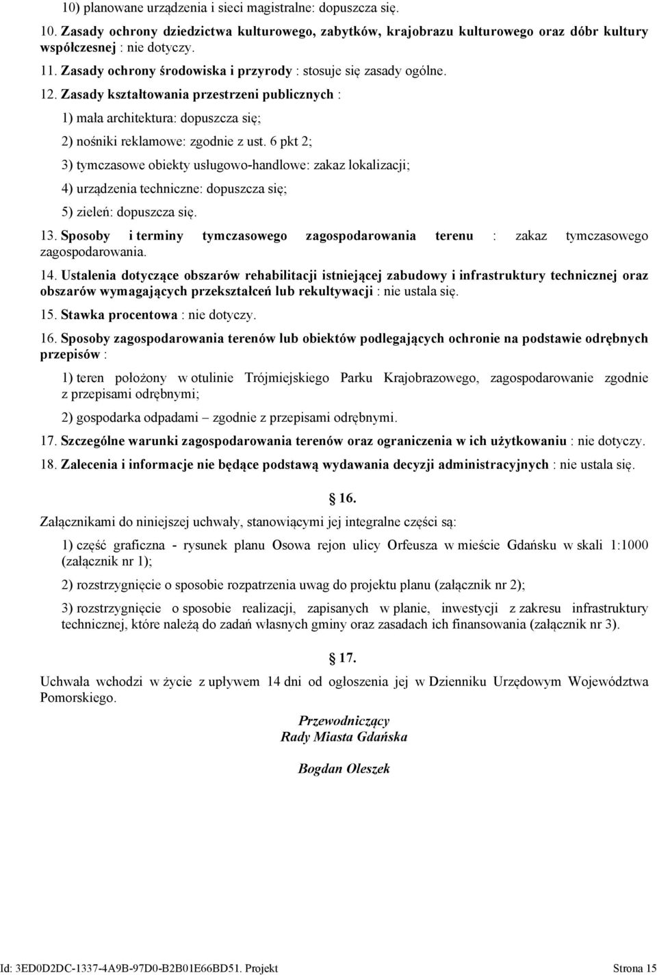 6 pkt 2; 3) tymczasowe obiekty usługowo-handlowe: zakaz lokalizacji; 4) urządzenia techniczne: dopuszcza się; 5) zieleń: dopuszcza się. 13.