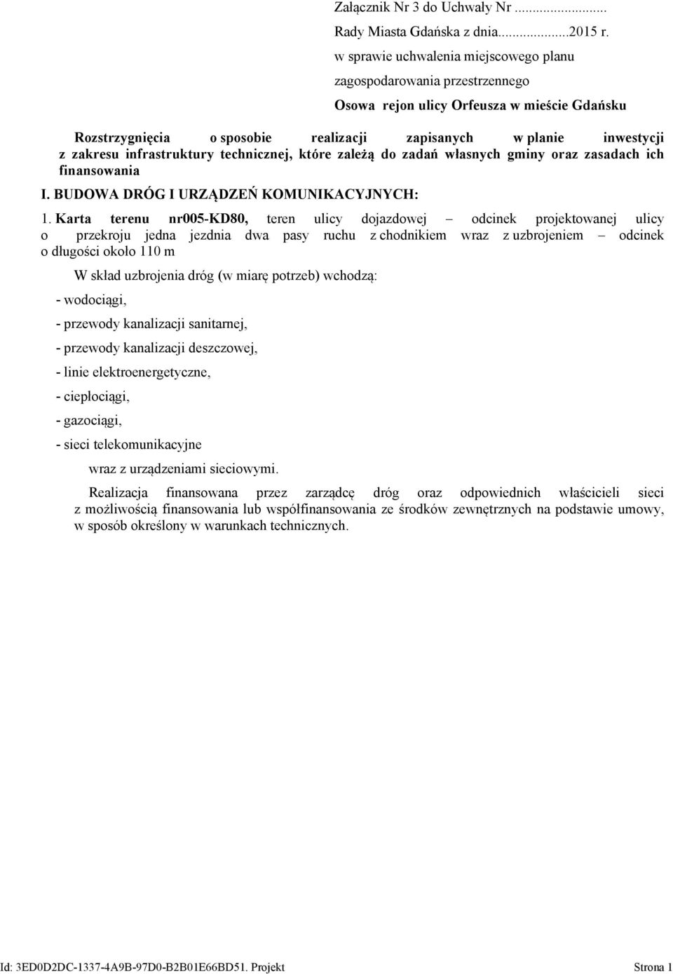 infrastruktury technicznej, które zależą do zadań własnych gminy oraz zasadach ich finansowania I. BUDOWA DRÓG I URZĄDZEŃ KOMUNIKACYJNYCH: 1.