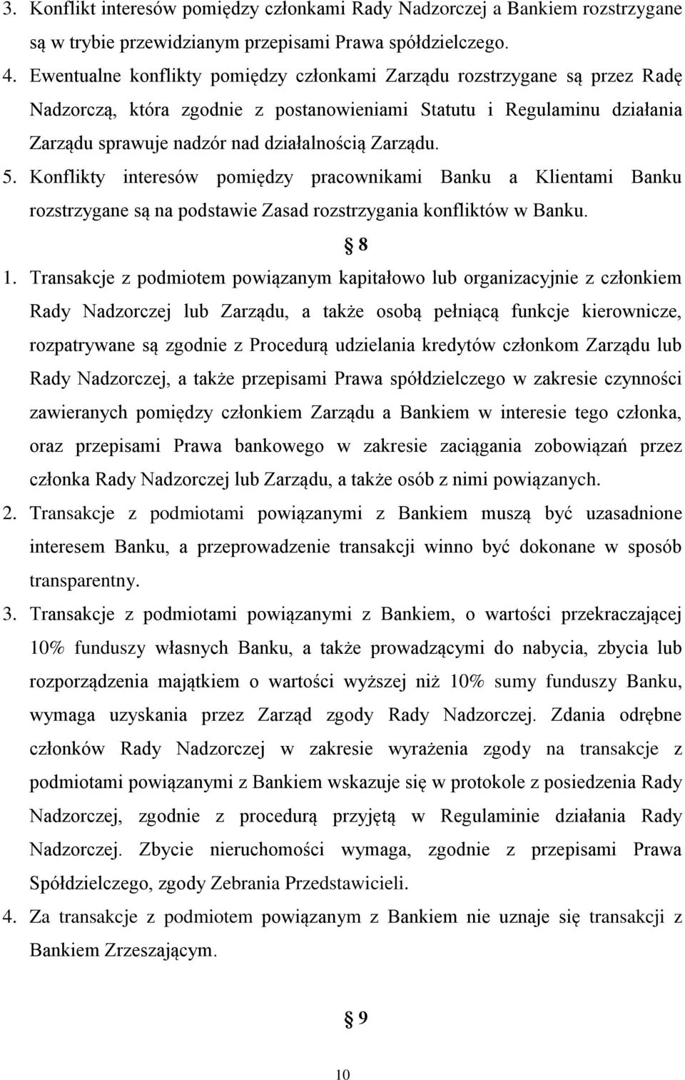 5. Konflikty interesów pomiędzy pracownikami Banku a Klientami Banku rozstrzygane są na podstawie Zasad rozstrzygania konfliktów w Banku. 8 1.