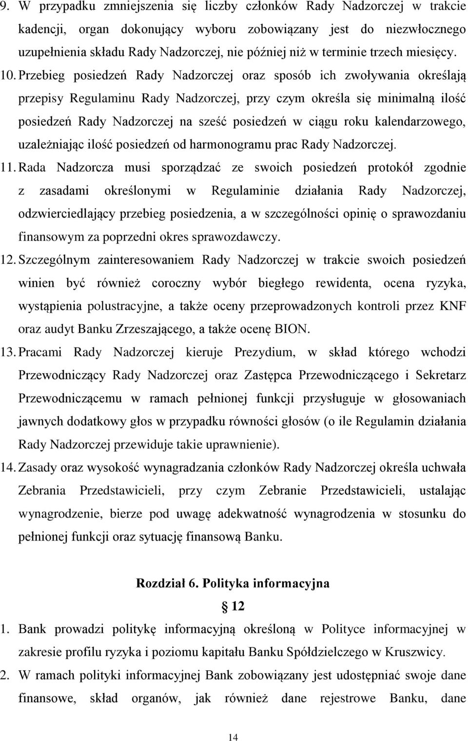 Przebieg posiedzeń Rady Nadzorczej oraz sposób ich zwoływania określają przepisy Regulaminu Rady Nadzorczej, przy czym określa się minimalną ilość posiedzeń Rady Nadzorczej na sześć posiedzeń w ciągu