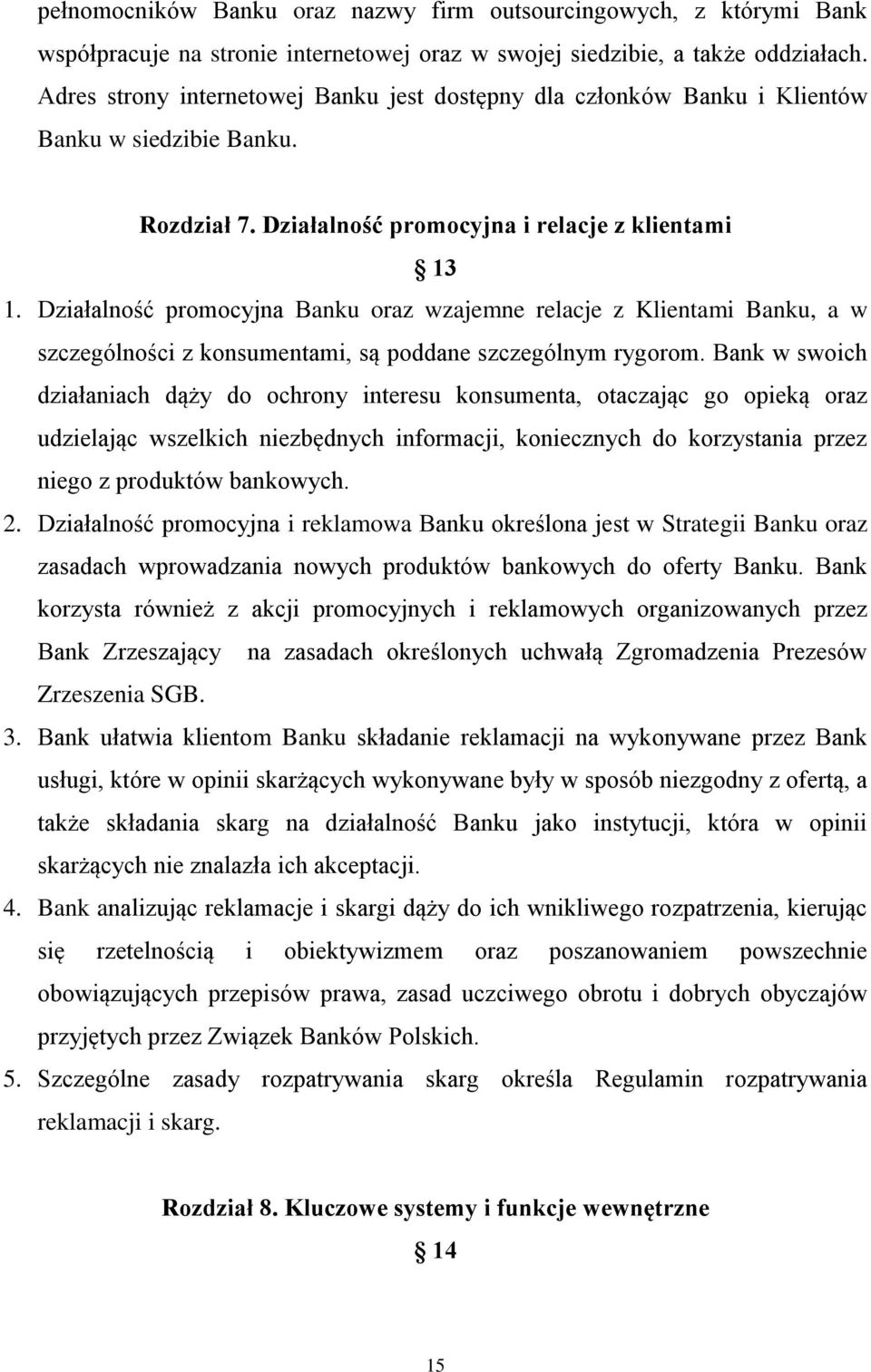 Działalność promocyjna Banku oraz wzajemne relacje z Klientami Banku, a w szczególności z konsumentami, są poddane szczególnym rygorom.