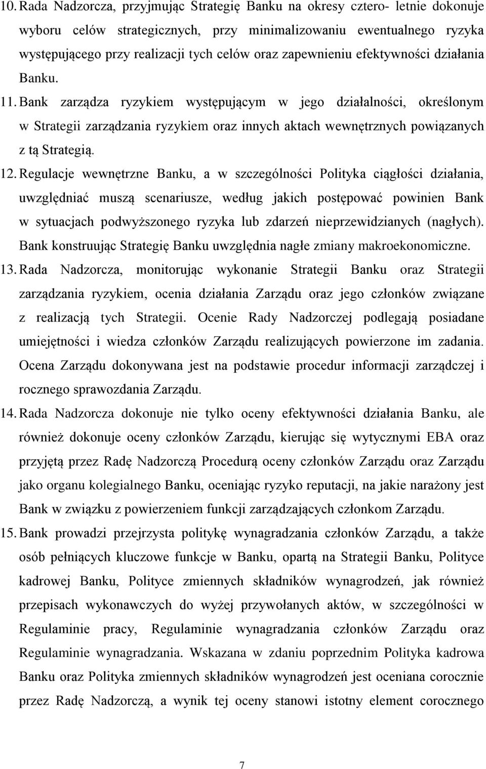 Bank zarządza ryzykiem występującym w jego działalności, określonym w Strategii zarządzania ryzykiem oraz innych aktach wewnętrznych powiązanych z tą Strategią. 12.