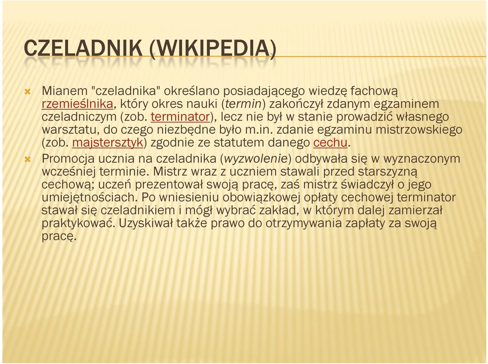 Promocja ucznia na czeladnika (wyzwolenie) odbywała się w wyznaczonym wcześniej terminie.