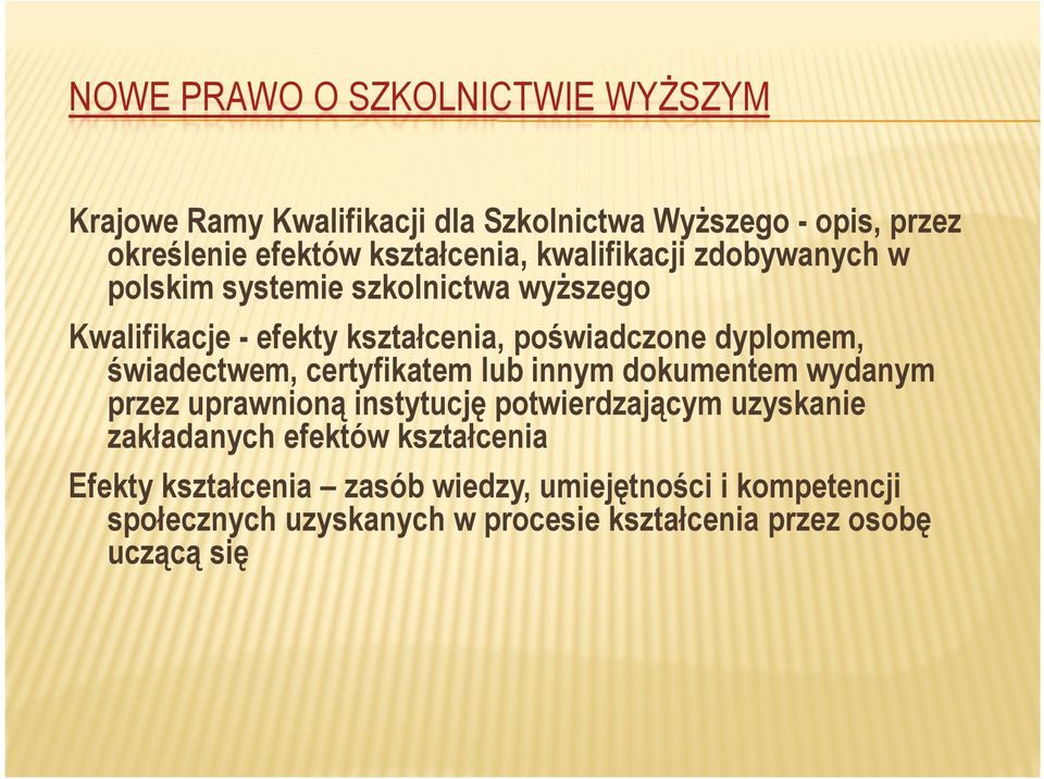 świadectwem, certyfikatem lub innym dokumentem wydanym przez uprawnioną instytucję potwierdzającym uzyskanie zakładanych efektów