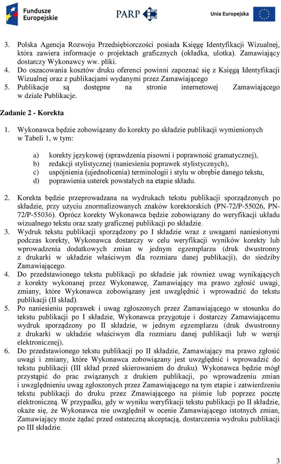 Publikacje są dostępne na stronie internetowej Zamawiającego w dziale Publikacje. Zadanie 2 - Korekta 1.