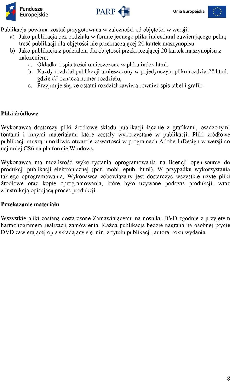 Okładka i spis treści umieszczone w pliku index.html, b. Każdy rozdział publikacji umieszczony w pojedynczym pliku rozdział##.html, gdzie ## oznacza numer rozdziału, c.