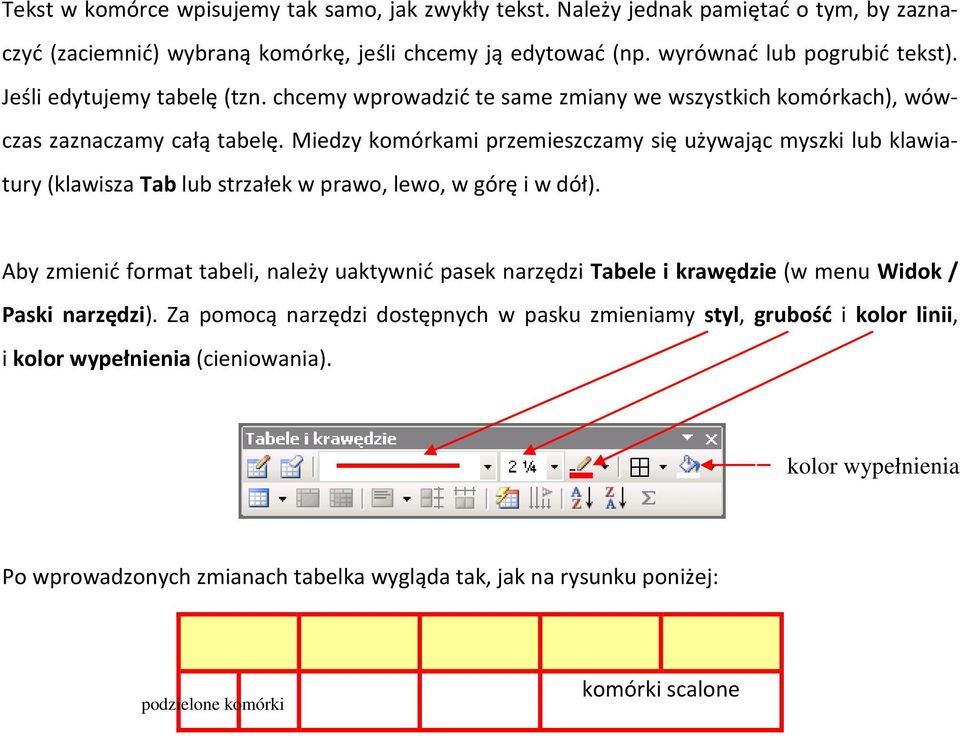 Miedzy komórkami przemieszczamy się używając myszki lub klawiatury (klawisza Tab lub strzałek w prawo, lewo, w górę i w dół).
